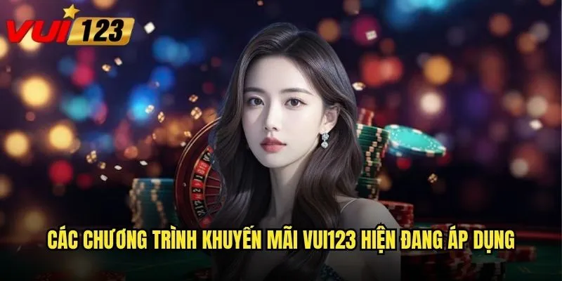 Các chương trình khuyến mãi Vui123 hiện đang áp dụng
