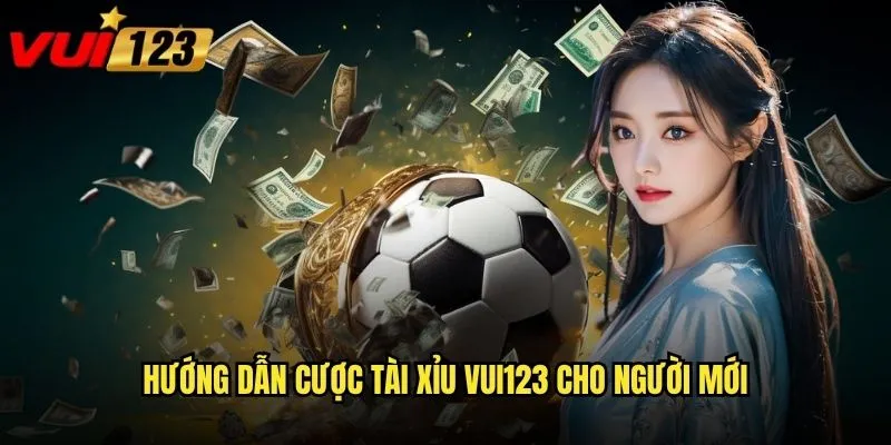 Hướng dẫn cược tài xỉu Vui123 cho người mới