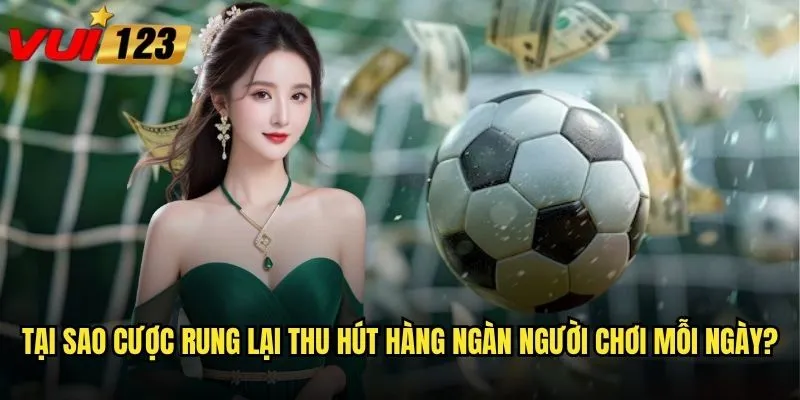 Tại sao cược rung lại thu hút hàng ngàn người chơi mỗi ngày?