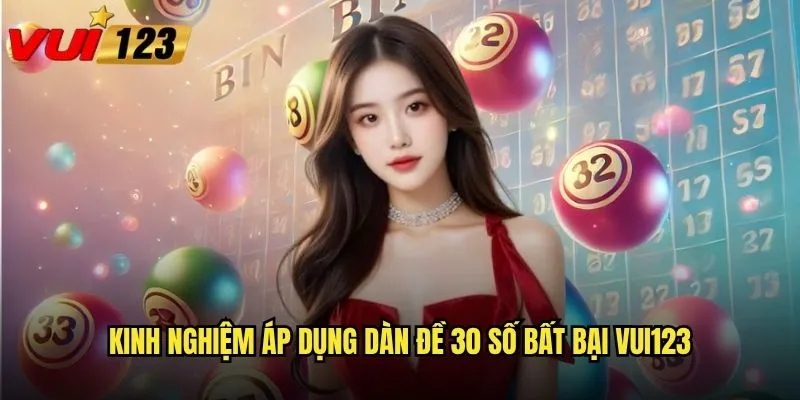 Kinh nghiệm áp dụng dàn đề 30 số bất bại Vui123