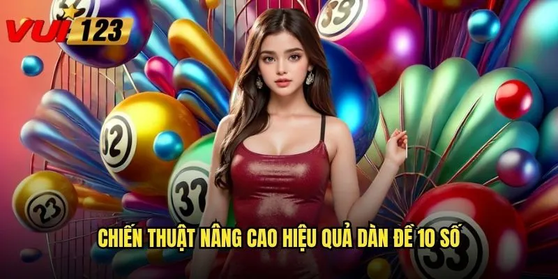 Chiến thuật nâng cao hiệu quả dàn đề 10 số