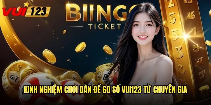 Kinh nghiệm chơi dàn đề 60 số Vui123 từ chuyên gia